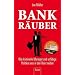 Bank-R�uber: Wie kriminelle Manager und unf�hige Politiker uns in den Ruin treiben