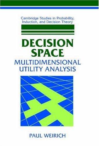 Decision Space: Multidimensional Utility Analysis (Cambridge Studies in Probability, Induction & Decision Theory) (Cambridge Studies in Probability, Induction and Decision Theory)