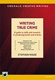 Writing true crime : a guide to skills and research in producing books and articles