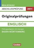 Abschlussprüfung Englisch: Originalprüfungen. Baden-Württemberg - Realschule 2011. 10. Schuljahr. Prüfungsaufgaben mit Lösungen