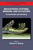 Mechatronic Systems, Sensors, and Actuators: Fundamentals and Modeling (Electrical Engineering Handbook)
