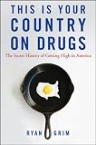 This Is Your Country on Drugs: The Secret History of Getting High in America