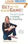 Get in the Game!: The Girls' Guide to Money and Investing