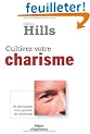 Cultivez votre charisme : Et d�veloppez votre pouvoir de conviction