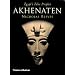 Akhenaten: Egypt's False Prophet