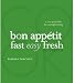 The Bon Appetit Cookbook: Fast Easy Fresh