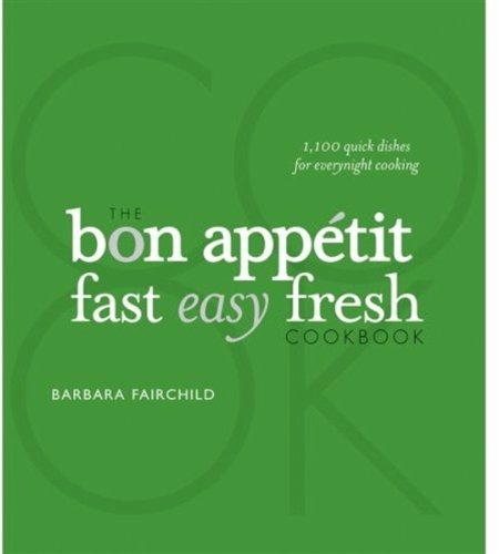 The Bon Appetit Cookbook: Fast Easy Fresh