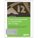 Project management. La metodologia dei 12 step. Come applicarla in tempo reale per gestire con successo piccoli e grandi progettidi Antonello Bove