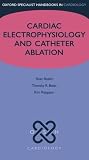 Cardiac Electrophysiology and Catheter Ablation (Oxford Specialist Handbooks in Cardiology)