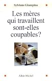 Les m�res qui travaillent sont-elles coupables ?