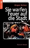 Produkt-Bild: Sie warfen Feuer auf die Stadt: Fast ein Roman
