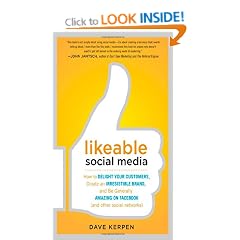 Likeable Social Media: How to Delight Your Customers, Create an Irresistible Brand, and Be Generally Amazing on Facebook (& Other Social Networks)