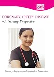 Coronary Artery Disease: A Nursing Perspective: Coronary Angiogram and Nonsurgical Interventions (DVD)