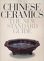 Chinese Ceramics: The New Standard Guide Chinese Ceramics: The New Standard Guide