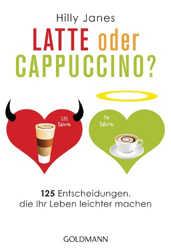 Latte oder Cappuccino?: 125 Entscheidungen, die Ihr Leben leichter machen (German Edition)