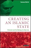 Creating An Islamic State: Khomeini and the Making of a New Iran