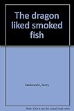 The dragon liked smoked fish