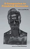 A companion to Friedrich Nietzsche : life and works