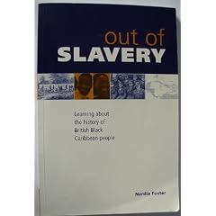 Out of Slavery: African - Caribbean History from a British Perspective - An Educator's Resource