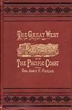 The great West and Pacific coast;: Or, Fifteen thousand miles by stage-coach, ambulance, horseback, railroad, and steamer--across the continent and along ... among Indians, Mormons, miners and Mexicans