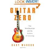 Guitar Zero: The New Musician and the Science of Learning