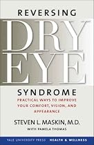 Reversing Dry Eye Syndrome: Practical Ways to Improve Your Comfort, Vision, and Appearance