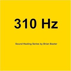 310 Hz Sound Healing Series by Brian Baxter (Audio CD - 2009)