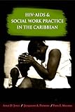 HIV-AIDS and social work practice in the Caribbean : theory, issues, and innovation