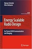 Energy Scalable Radio Design: for Pulsed UWB Communication and Ranging (Analog Circuits and Signal Processing)