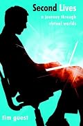 Second Lives: A Journey Through Virtual Worlds