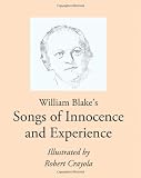 William Blake's Songs of Innocence and Experience: Illustrated by Robert Crayola