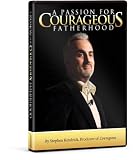 A Passion for Courageous Fatherhood