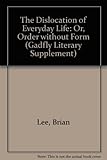 The dislocation of everyday life : or order without form