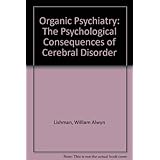 organic psychiatry  the psychological consequences ofcerebral disorder