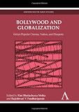 Bollywood and Globalization: Indian Popular Cinema, Nation, and Diaspora (Anthem South Asian Studies)