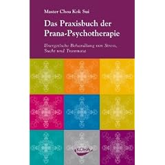 Das Praxisbuch der Prana-Psychotherapie: Energetische Behandlung von Stress, Sucht und Traumata