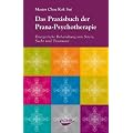 Das Praxisbuch der Prana-Psychotherapie: Energetische Behandlung von Stress, Sucht und Traumata