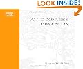 Avid Xpress Pro and DV On the Spot: Time Saving Tips & Shortcuts from the Pros