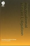 International patent litigation : developing an effective strategy