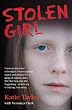 Stolen Girl - I was an innocent schoolgirl. I was targeted, raped and abused by a gang of sadistic men. But that was just the beginning...this is my terrifying true story