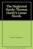 The neglected Hardy : Thomas Hardy's lesser novels