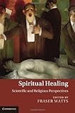 Spiritual healing : scientific and religious perspectives