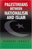 Palestinians Between Nationalism and Islam
