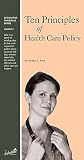 Ten Principles of Health Care Policy (Legislative Principles Series, Number 3)