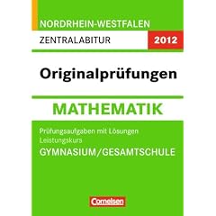 Abitur Originalpr�fungen Mathematik - Nordrhein-Westfalen 2012: Zentralabitur - Leistungskurs Pr�fungsaufgaben mit L�sungen