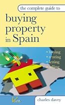 The Complete Guide to Buying Property in Spain: Buying, Renting, Letting and Selling