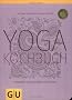 Yogakochbuch. Harmonie von Gesundheit und Genuss (GU Di�t & Gesundheit)