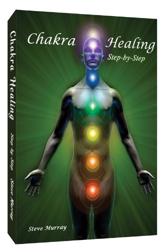 Chakra Healing Step By Step by Reiki Master Steve Murray