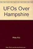 UFOs over Hampshire and the Isle of Wight : files of the unexplained