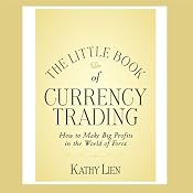 The Little Book of Currency Trading: How to Make Big Profits in the World of Forex | [Kathy Lien]